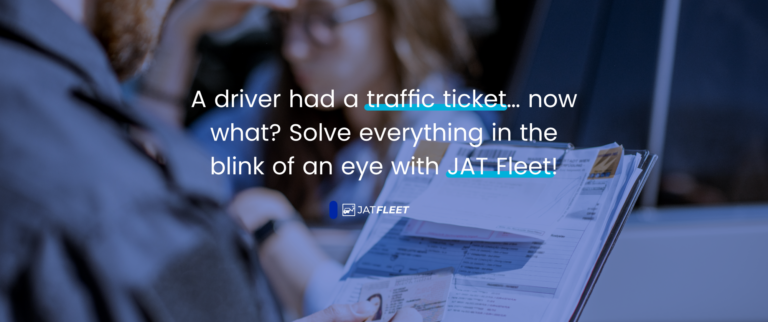 A driver had a traffic ticket… now what? Solve everything in the blink of an eye with JATFLEET!